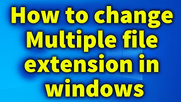 How to change Multiple file extension in windows