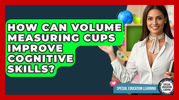 How Can Volume Measuring Cups Improve Cognitive Skills? - Special Education Learning