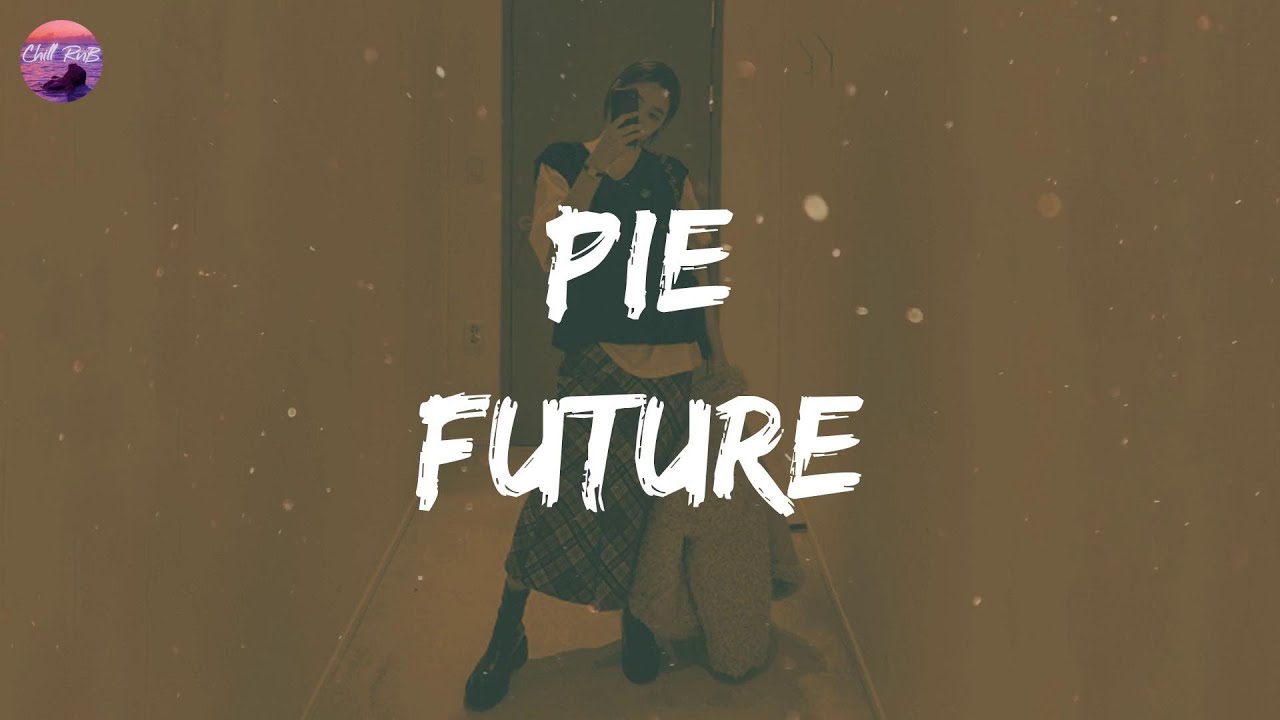 Future - PIE (Lyrics) | Ba-baby, fuck it up, one time (ooh)