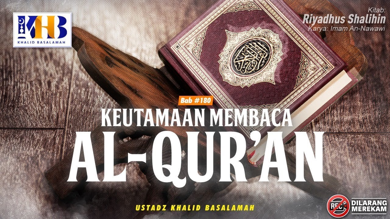 Riyadhush Shalihin Bab #180: Keutamaan Membaca Al-Qur'an - Khalid Basalamah