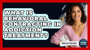 What Is Behavioral Contracting In Addiction Treatment? - Mind Over Substance