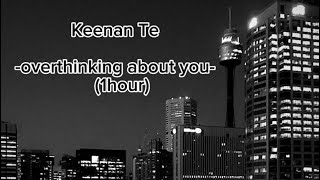 Keenan Te - Overthinking About You (1Hour Ver.)