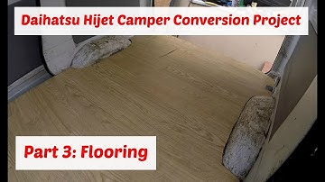 Daihatsu Hijet Camper Conversion Project Part 3: Flooring