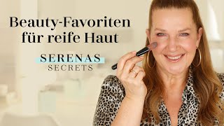 BEAUTY-FAVORITEN für REIFE HAUT mit SERENA GOLDENBAUM I Serenas Secrets