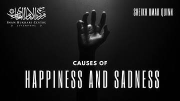 Causes Of Happiness And Sadness - Sheikh Umar Quinn