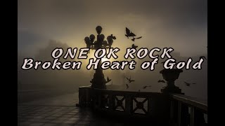 【1H LOOP】Broken Heart of Gold - Lyrics 【ONE OK ROCK】