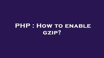 PHP : How to enable gzip?