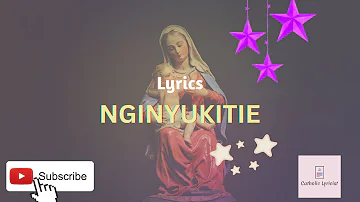 NGINYUKITIE CATHOLIC SONG/ NGINYUKITIE Lyrics Video/ Catholic Songs/ Catholic Lyrics