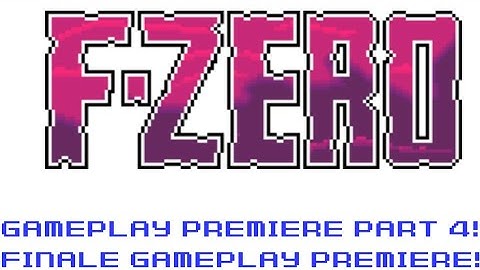 F-Zero SNES Gameplay Premiere Part 4! *FINALE GAMEPLAY PREMIERE*