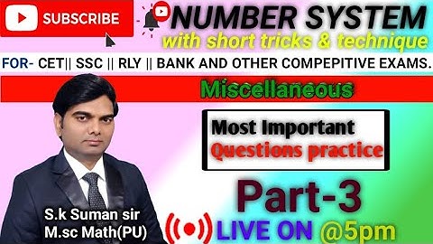 NUMBER SYSTEM PART-3 (MISCELLANEOUS QUESTIONS),BY-S.K.SUMAN SIR M.SC Math (PU).CET,SSC,BANK,RRB &ALL
