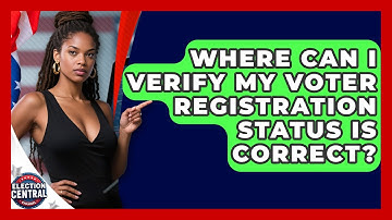 Where Can I Verify My Voter Registration Status Is Correct? - Election Central Channel