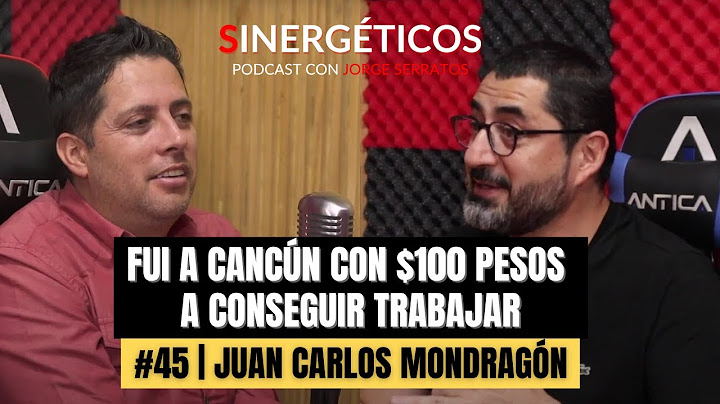 Fui a Cancún con $100 pesos a conseguir trabajar | Juan Carlos Mondragón | #45 Sinergeticos Podcast