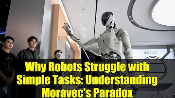 Why Robots Struggle with Simple Tasks: Understanding Moravec