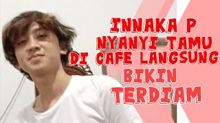 Innaka P nyanyi di cafe ..bikin tamu terdiam..