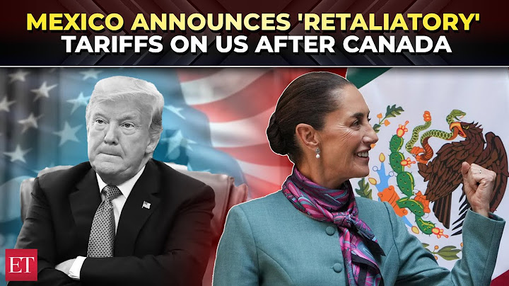 After Canada, now Mexico responds to Trump, slaps ‘retaliatory’ tariffs; gears up for ‘Plan B’