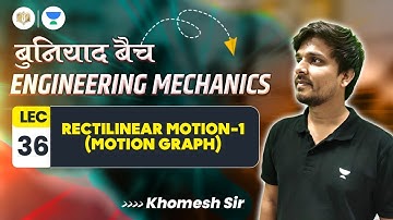 #36  Rectilinear Motion -1 (Motion Graph) | Engineering Mechanics | बुनियाद बैच | Khomesh Sir