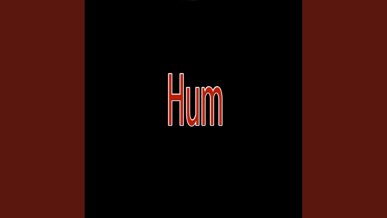 Watch Hum on YouTube Watch Hum on YouTube