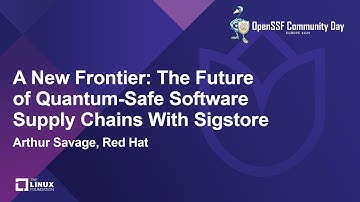 A New Frontier: The Future of Quantum-Safe Software Supply Chains With Sigstore - Arthur Savage