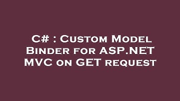 C# : Custom Model Binder for ASP.NET MVC on GET request