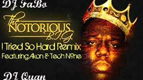 The Notorious B.I.G. Featuring Akon & Tech N9ne - I Tried(So Hard)(DJ FaBo & DJ Quan Remix)