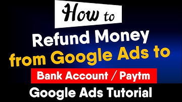 How to Refund Money from Google Ads to Bank Account or Paytm | Google Ads Tutorial 2021