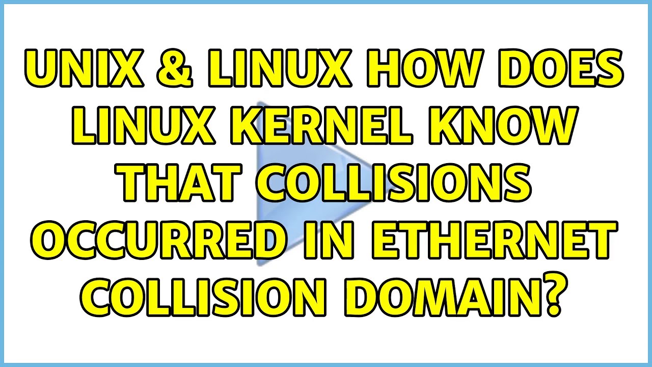Collision Kernel Unix & Linux: How does Linux kernel know that collisions occurred in ...