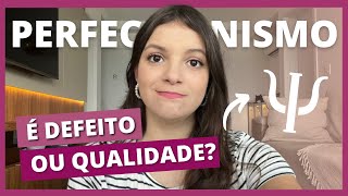 PERFECCIONISMO FAZ BEM OU MAL? | Como Saber Se Eu Sou Perfeccionista? Você é Perfeccionista?