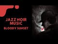 Jazz Noir Music - Bloody sunset