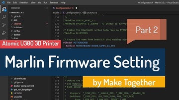 Compiling and Uploading Firmware and Fine-Tuning - Atomic U300 Marlin Firmware Setting Part 2