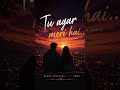 ❤️ Tu Agar Meri Hai… | Heart Touching Love Song 🎶 #shorts