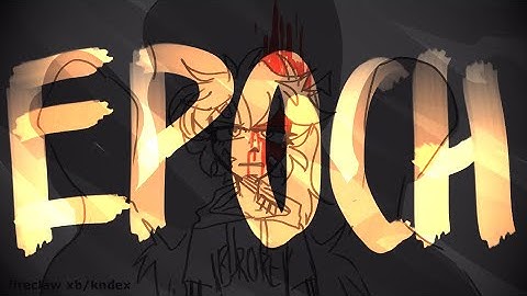 Epoch - animation meme/animatic [read desc]