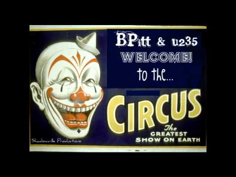 BPitt & u235 Welcome To The Circus Original Song L...