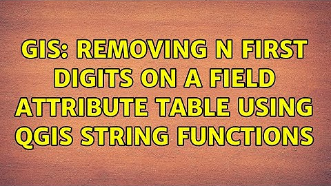 GIS: Removing n first digits on a field attribute table using QGIS string functions