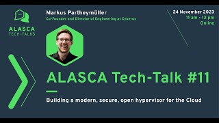 ALASCA Tech-Talk #11: Building a modern, secure, open hypervisor for the Cloud
