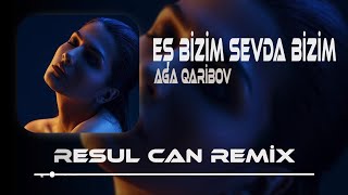 Aga Qaribov - Eş Bizim Sevda Bizim ( Resul Can Remix ) Resimi