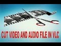 How to cut video or mp3 files in vlc player