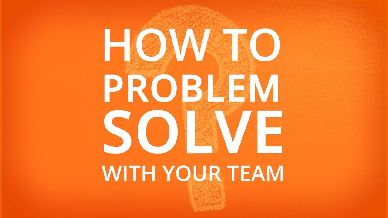 PROBLEM SOLVING WITH YOUR TEAM - YouTube