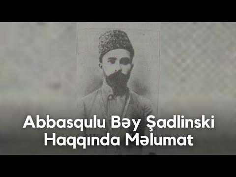 Abbasqulu Bəy Şadlinski Haqqında Məlumat