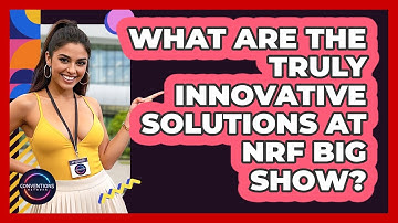 What Are The Truly Innovative Solutions At NRF Big Show? - Conventions Network