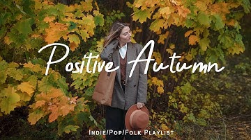 Positive Autumn 🍂 Acoustic songs make your Autumn happier | Best Indie/Pop/Folk/Acoustic Playlist