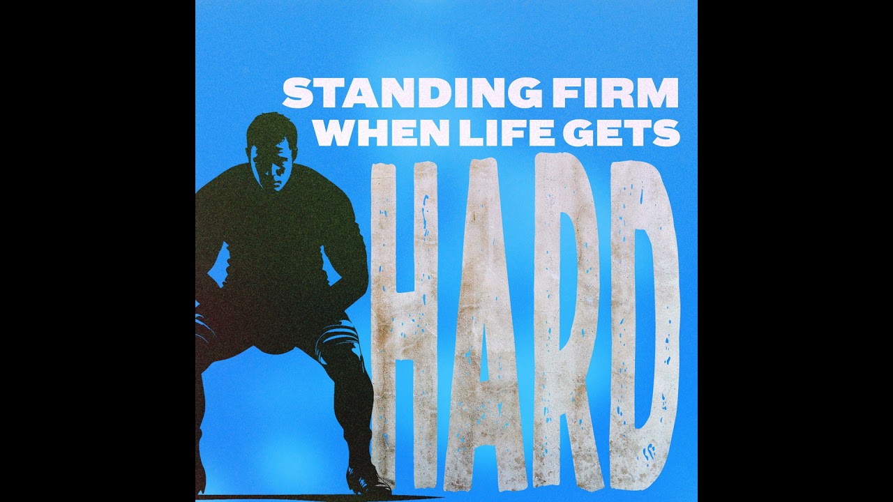 Standing Firm When Life Gets Hard