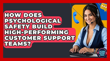 How Does Psychological Safety Build High-performing Customer Support Teams? - Customer Support Coach