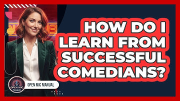 How Do I Learn From Successful Comedians?