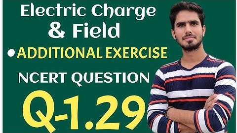 Electric Charge & Field || Additional Exercise Ncert Question 1.29 // 12 CBSE IIT JEE NEET
