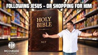 FOLLOWING JESUS - OR SHOPPING FOR HIM