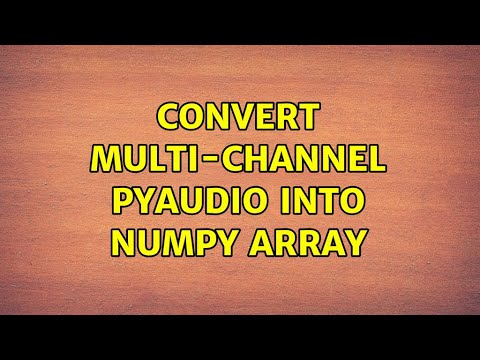 Convert multi-channel PyAudio into NumPy array - YouTube