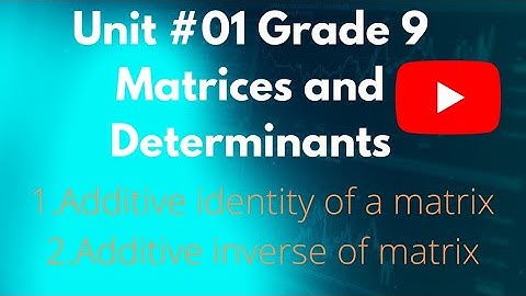 Additive identity, Additive inverse of matrix/unit #01/Grade 9/#exploremoremathematics