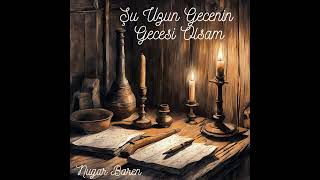 Şu Uzun Gecenin Gecesi Olsam - Nugar Baren