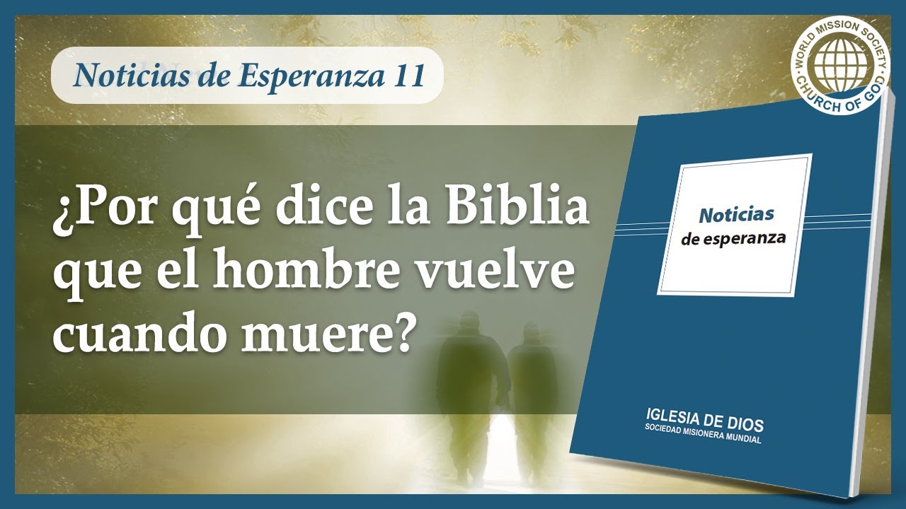 Noticias de Esperanza: ¿Por qué dice la Biblia que el hombre vuelve cuando muere? | IDDSMM