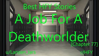 Best HFY Reddit Stories: A Job For A Deathworlder [Chapter 77]
